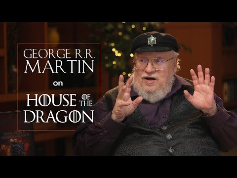 George R. R. Martin&#039;s Thoughts on HOUSE OF THE DRAGON