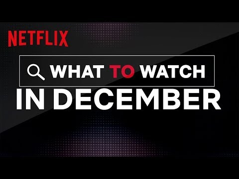 What To Watch In December | Netflix