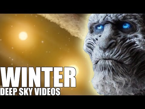 Why is Winter Coming (Game of Thrones) - Deep Sky Videos