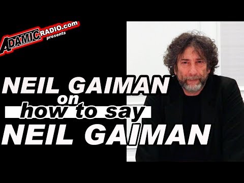 Neil Gaiman on how to say Neil Gaiman