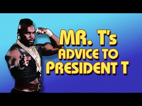 Mr. T&#039;s Advice For President T