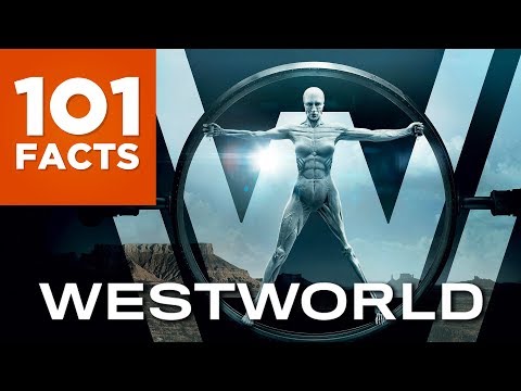 101 Facts About Westworld