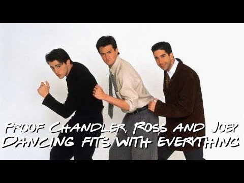 Proof that Chandler, Ross and Joey dancing fits with anything.
