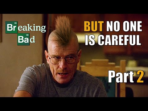 Breaking Bad - But no one is careful - Part 2