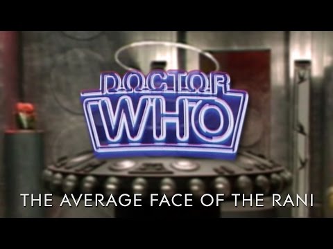 Doctor Who: The Average Face of the Rani