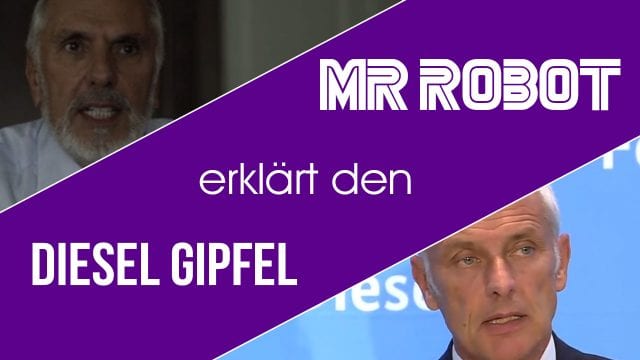 Mr Robot erklärt den Diesel Gipfel