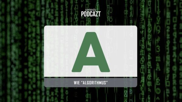 seriesly podcAZt Staffel 2: #A wie „Algorithmus“